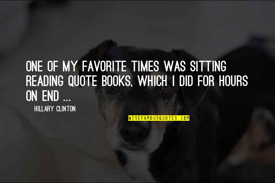 Favorite Books Quotes By Hillary Clinton: One of my favorite times was sitting reading Favorite Books Quotes By Hillary Clinton: One of my favorite times was sitting reading