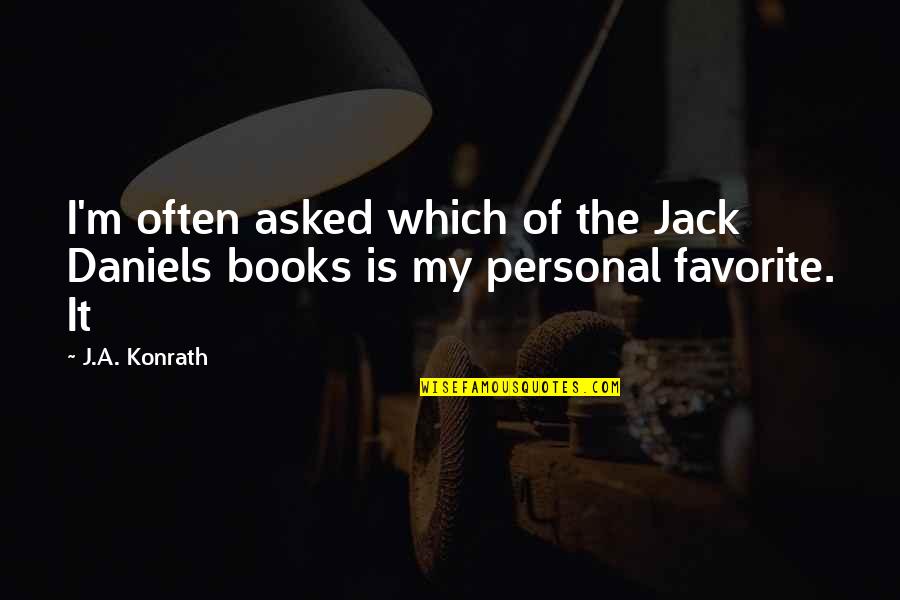 Favorite Books Quotes By J.A. Konrath: I'm often asked which of the Jack Daniels