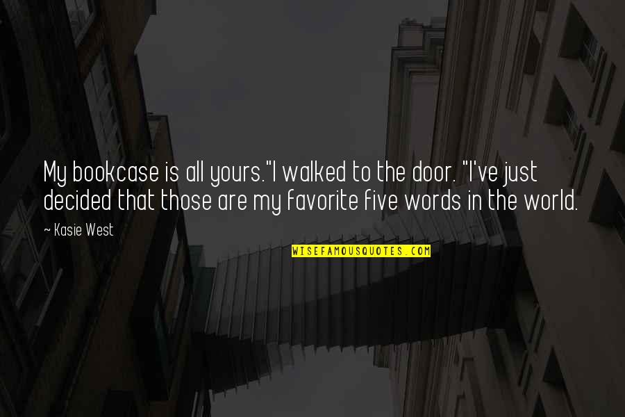 Favorite Books Quotes By Kasie West: My bookcase is all yours."I walked to the