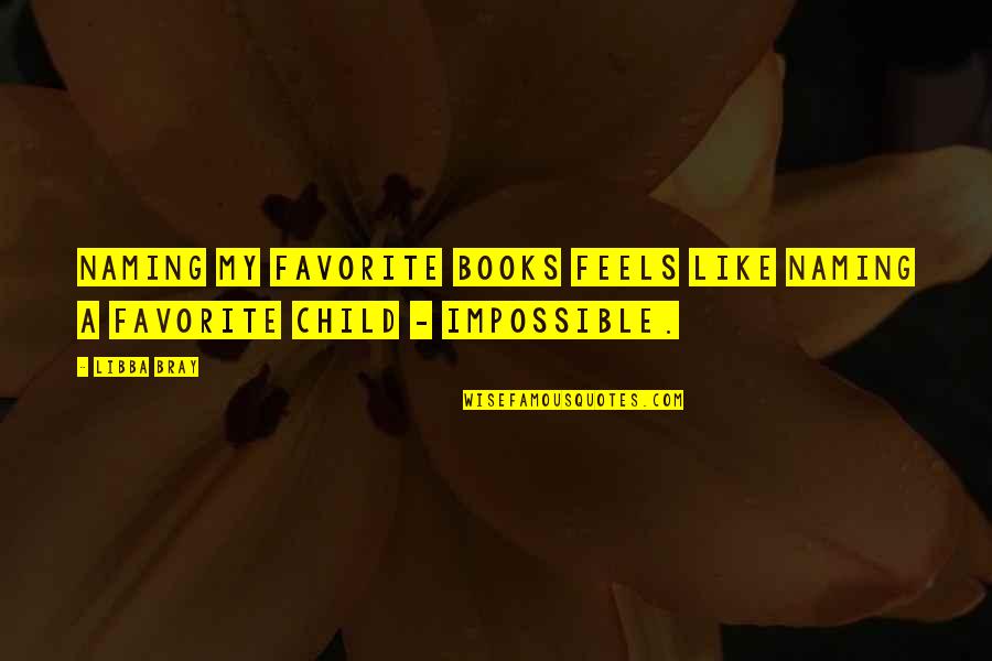 Favorite Books Quotes By Libba Bray: Naming my favorite books feels like naming a