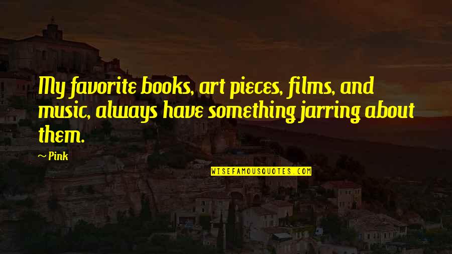Favorite Books Quotes By Pink: My favorite books, art pieces, films, and music,