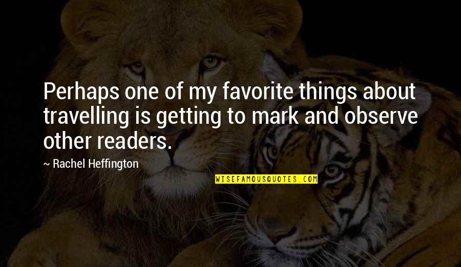 Favorite Books Quotes By Rachel Heffington: Perhaps one of my favorite things about travelling Favorite Books Quotes By Rachel Heffington: Perhaps one of my favorite things about travelling