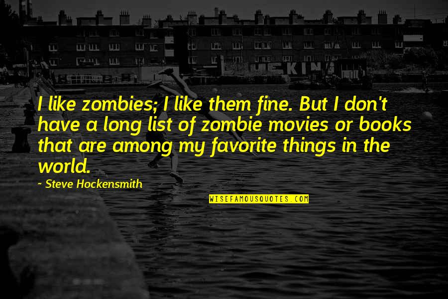 Favorite Books Quotes By Steve Hockensmith: I like zombies; I like them fine. But Favorite Books Quotes By Steve Hockensmith: I like zombies; I like them fine. But