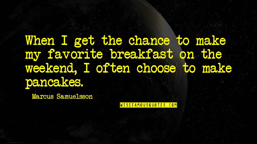 Favorite Breakfast Quotes By Marcus Samuelsson: When I get the chance to make my