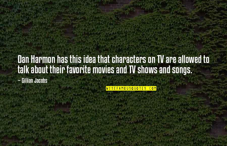 Favorite Characters Quotes By Gillian Jacobs: Dan Harmon has this idea that characters on Favorite Characters Quotes By Gillian Jacobs: Dan Harmon has this idea that characters on