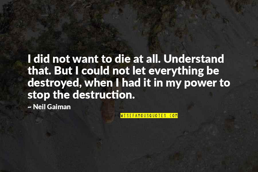 Favorite Characters Quotes By Neil Gaiman: I did not want to die at all.