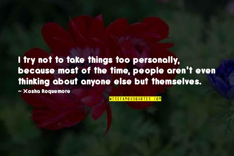 Favorite Characters Quotes By Xosha Roquemore: I try not to take things too personally, Favorite Characters Quotes By Xosha Roquemore: I try not to take things too personally,