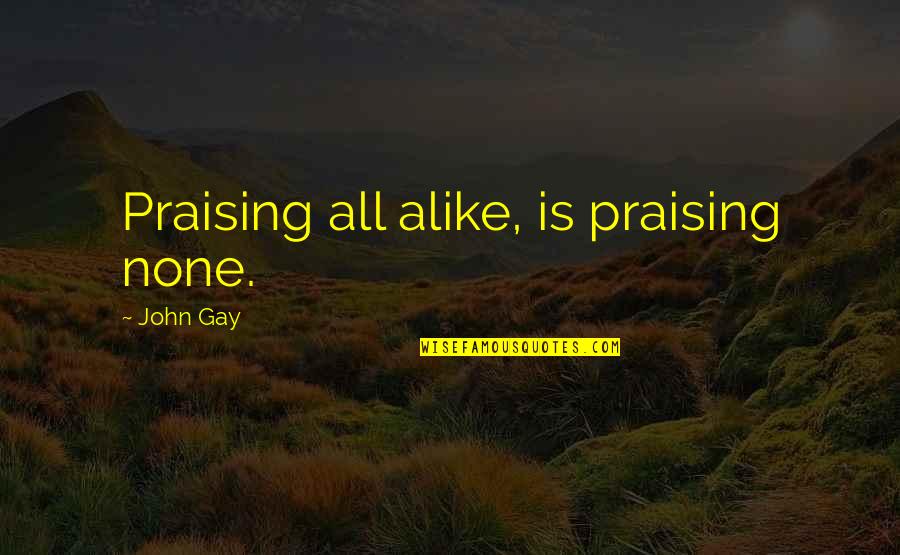 Favorite Child Quotes By John Gay: Praising all alike, is praising none.