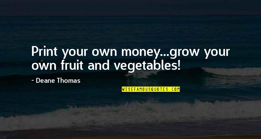 Favorite Color Blue Quotes By Deane Thomas: Print your own money...grow your own fruit and Favorite Color Blue Quotes By Deane Thomas: Print your own money...grow your own fruit and