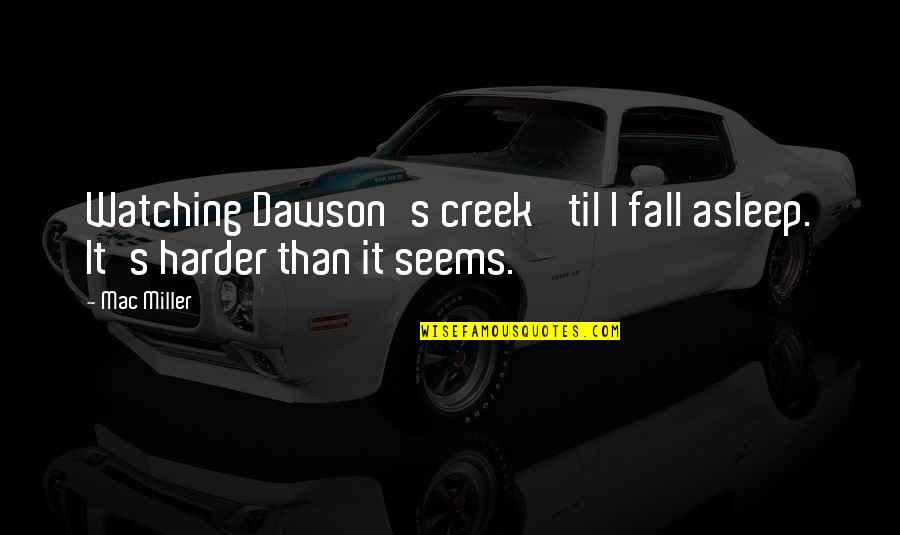 Favorite Color Blue Quotes By Mac Miller: Watching Dawson's creek 'til I fall asleep. It's
