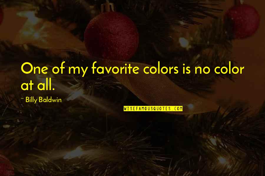 Favorite Color Quotes By Billy Baldwin: One of my favorite colors is no color