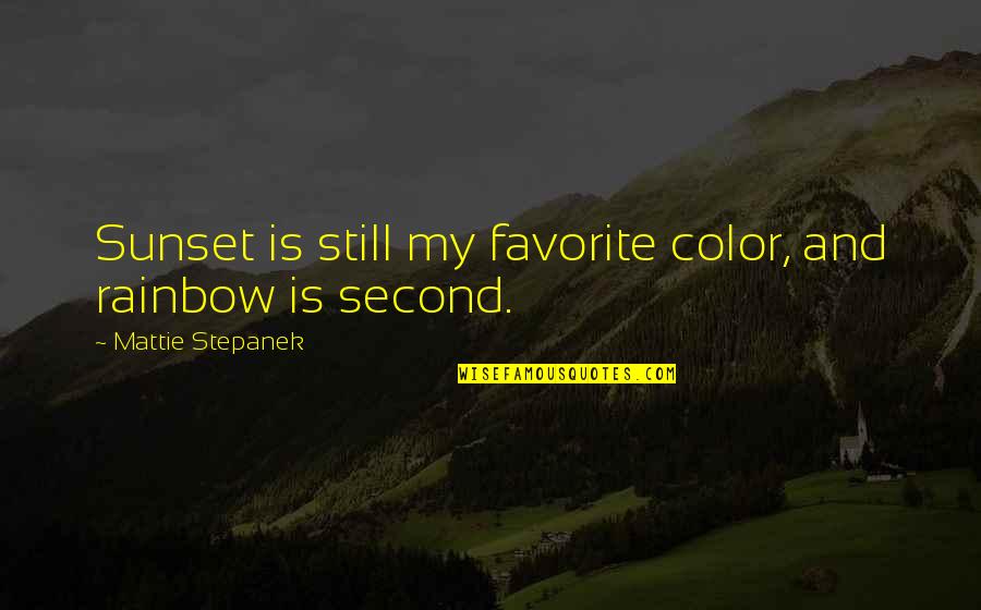 Favorite Color Quotes By Mattie Stepanek: Sunset is still my favorite color, and rainbow