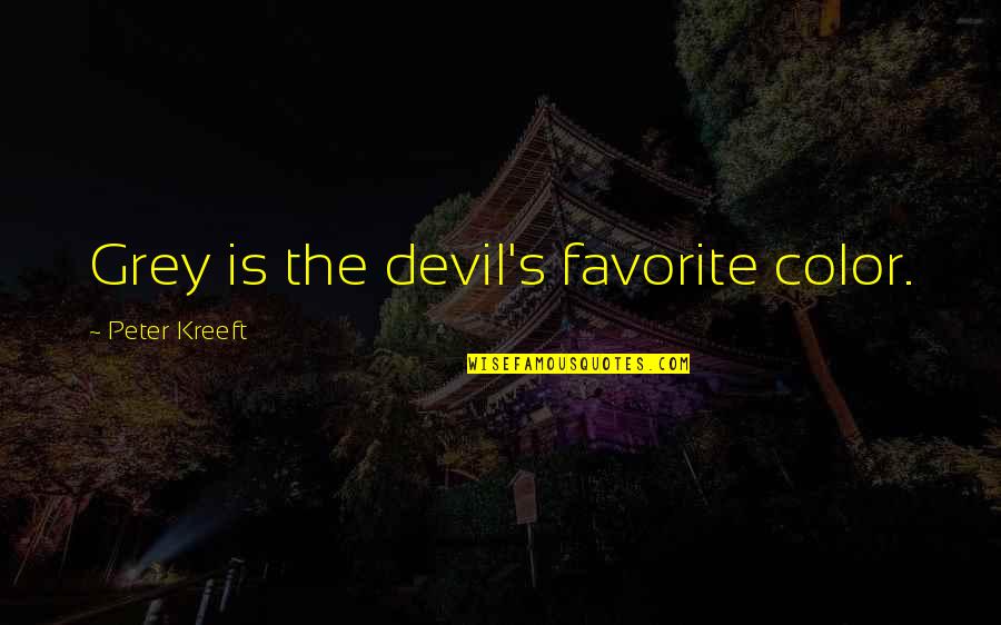 Favorite Color Quotes By Peter Kreeft: Grey is the devil's favorite color.