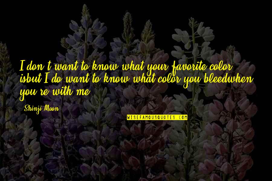 Favorite Color Quotes By Shinji Moon: I don't want to know what your favorite