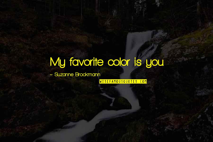 Favorite Color Quotes By Suzanne Brockmann: My favorite color is you.