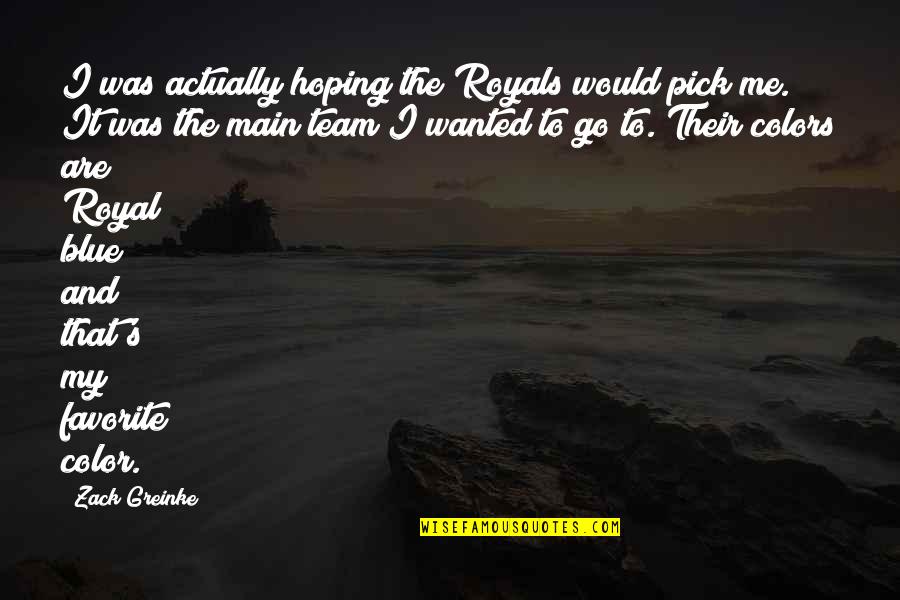 Favorite Color Quotes By Zack Greinke: I was actually hoping the Royals would pick