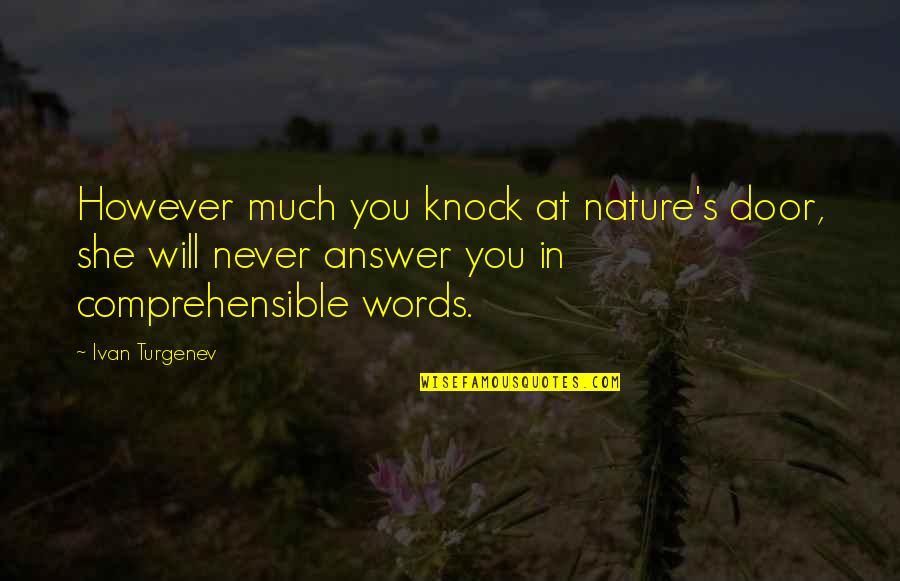 Favorite Days Of Our Lives Quotes By Ivan Turgenev: However much you knock at nature's door, she Favorite Days Of Our Lives Quotes By Ivan Turgenev: However much you knock at nature's door, she