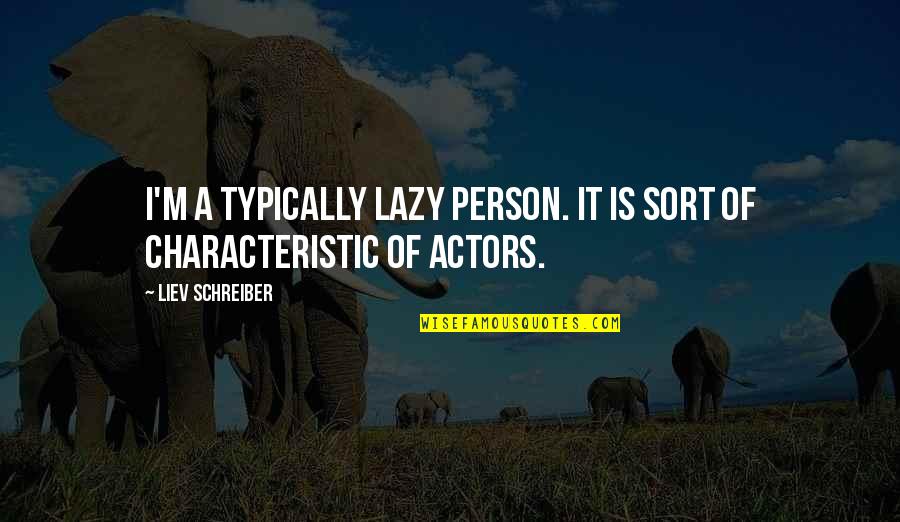 Favorite Days Of Our Lives Quotes By Liev Schreiber: I'm a typically lazy person. It is sort Favorite Days Of Our Lives Quotes By Liev Schreiber: I'm a typically lazy person. It is sort