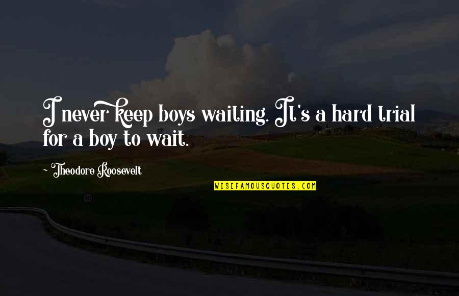 Favorite Denzel Quotes By Theodore Roosevelt: I never keep boys waiting. It's a hard