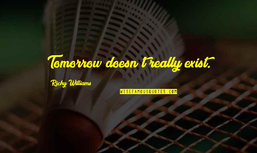 Favorite Disney Love Quotes By Ricky Williams: Tomorrow doesn't really exist.