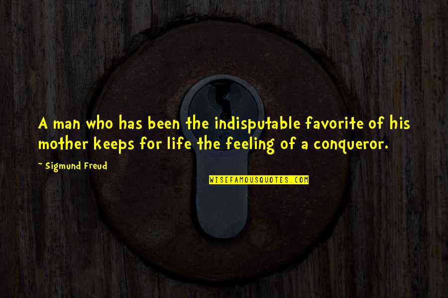 Favorite Feeling Quotes By Sigmund Freud: A man who has been the indisputable favorite