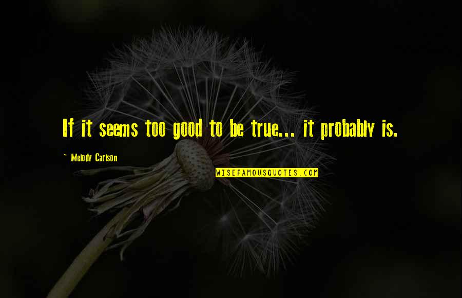 Favorite Finn Hudson Quotes By Melody Carlson: If it seems too good to be true...