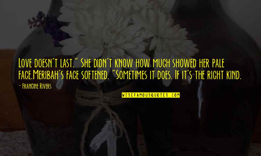 Favorite Fireproof Quotes By Francine Rivers: Love doesn't last." She didn't know how much Favorite Fireproof Quotes By Francine Rivers: Love doesn't last." She didn't know how much