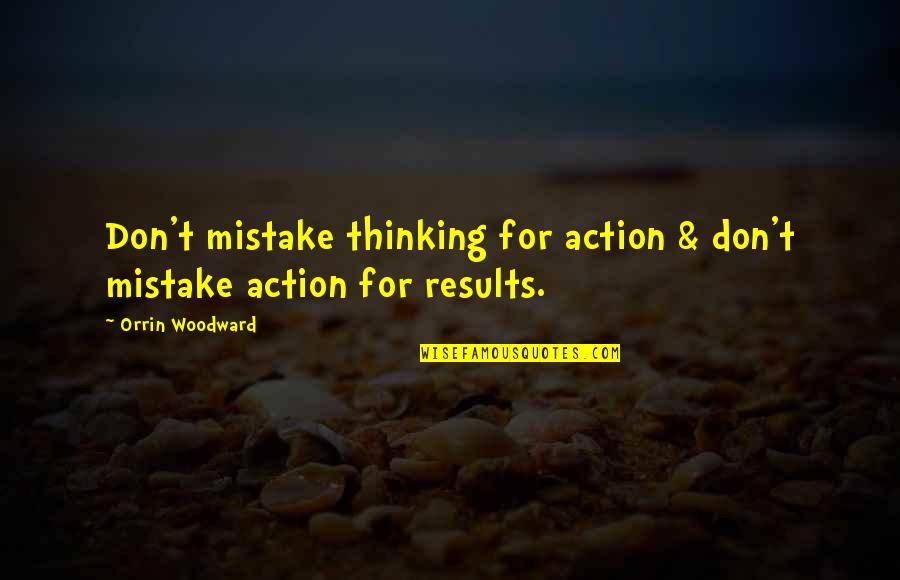 Favorite Foods Quotes By Orrin Woodward: Don't mistake thinking for action & don't mistake
