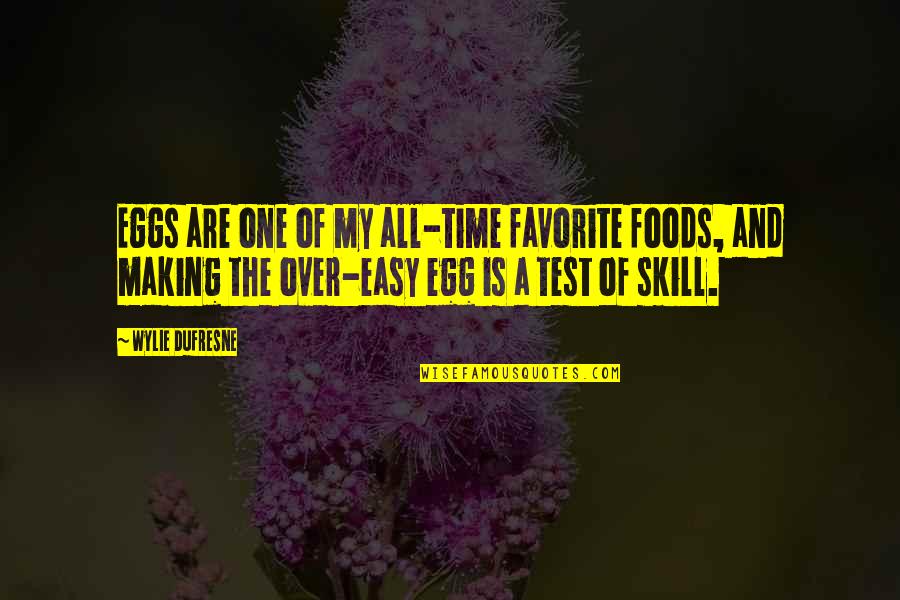 Favorite Foods Quotes By Wylie Dufresne: Eggs are one of my all-time favorite foods,