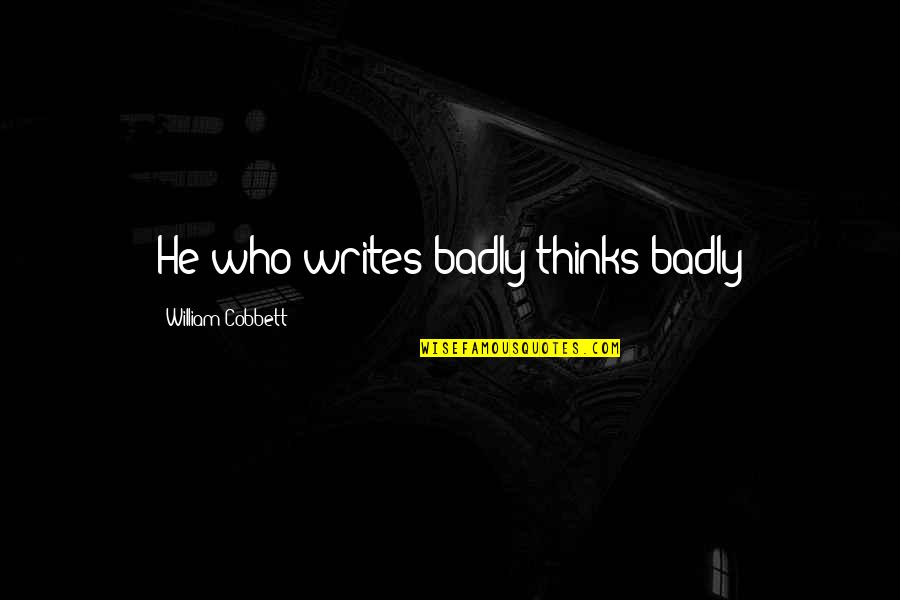 Favorite Football Quotes By William Cobbett: He who writes badly thinks badly
