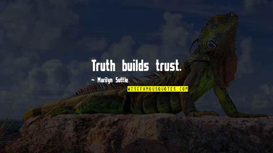 Favorite Hello Hardest Goodbye Quote Quotes By Marilyn Suttle: Truth builds trust.