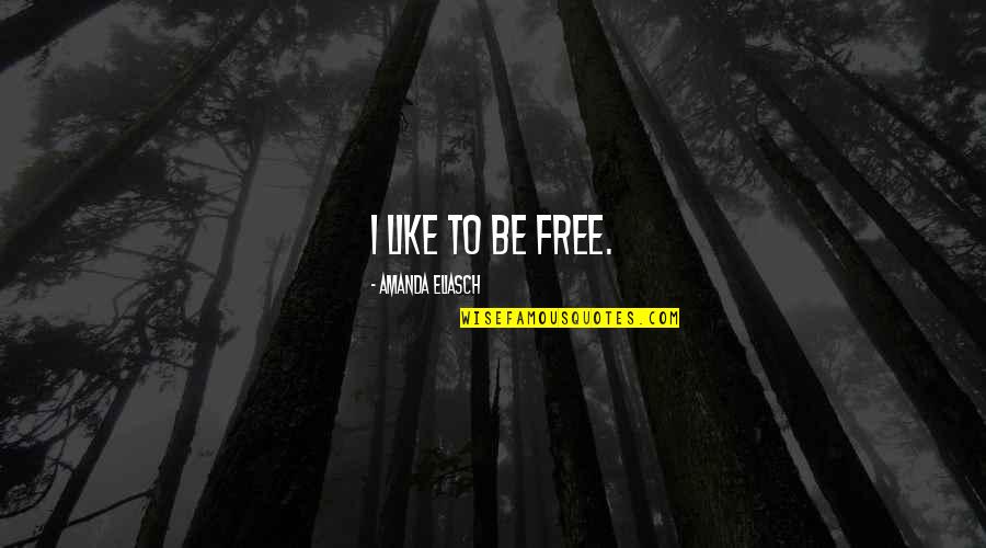 Favorite Hobby Quotes By Amanda Eliasch: I like to be free. Favorite Hobby Quotes By Amanda Eliasch: I like to be free.