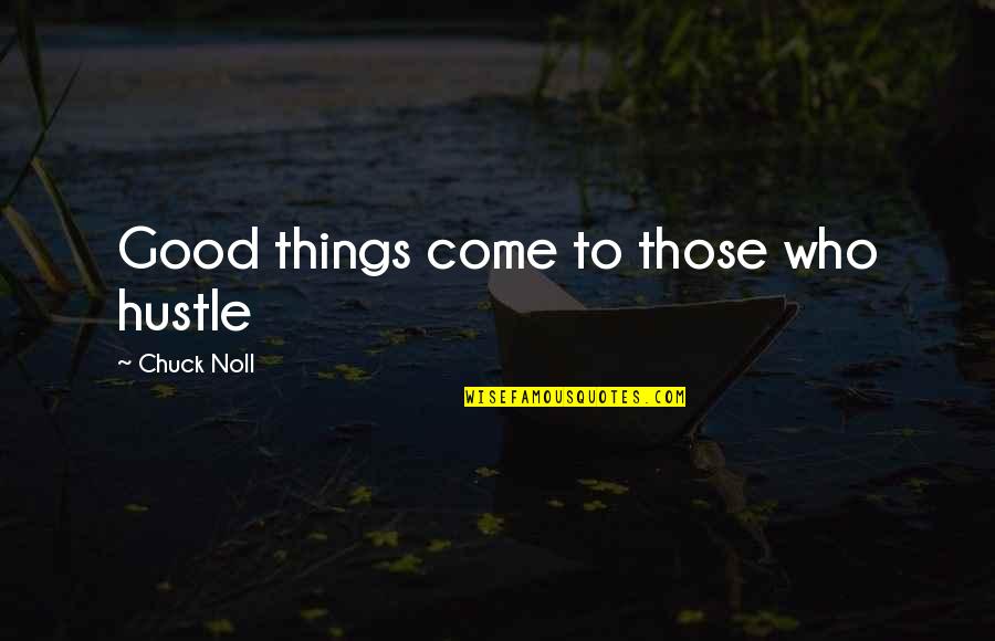 Favorite Hobby Quotes By Chuck Noll: Good things come to those who hustle Favorite Hobby Quotes By Chuck Noll: Good things come to those who hustle