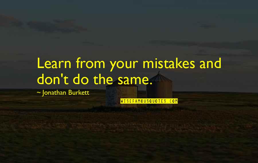 Favorite Hobby Quotes By Jonathan Burkett: Learn from your mistakes and don't do the Favorite Hobby Quotes By Jonathan Burkett: Learn from your mistakes and don't do the