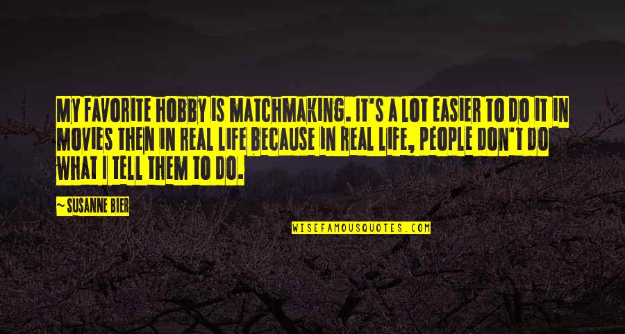Favorite Hobby Quotes By Susanne Bier: My favorite hobby is matchmaking. It's a lot Favorite Hobby Quotes By Susanne Bier: My favorite hobby is matchmaking. It's a lot