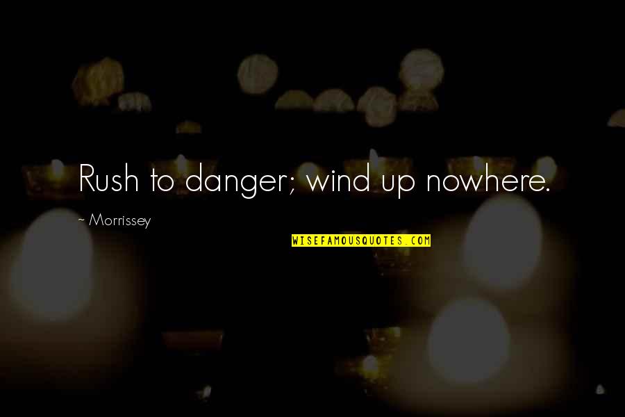 Favorite Indie Song Quotes By Morrissey: Rush to danger; wind up nowhere.