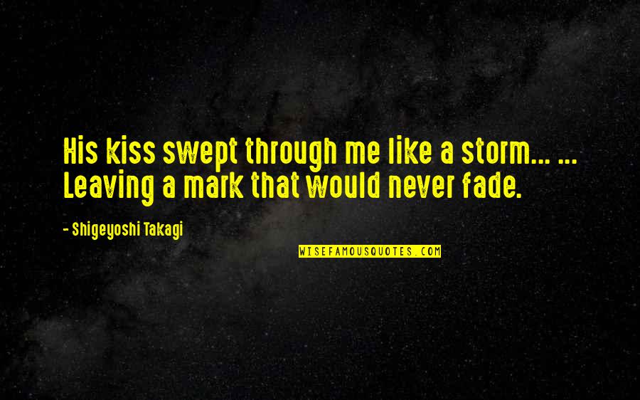 Favorite Indie Song Quotes By Shigeyoshi Takagi: His kiss swept through me like a storm...