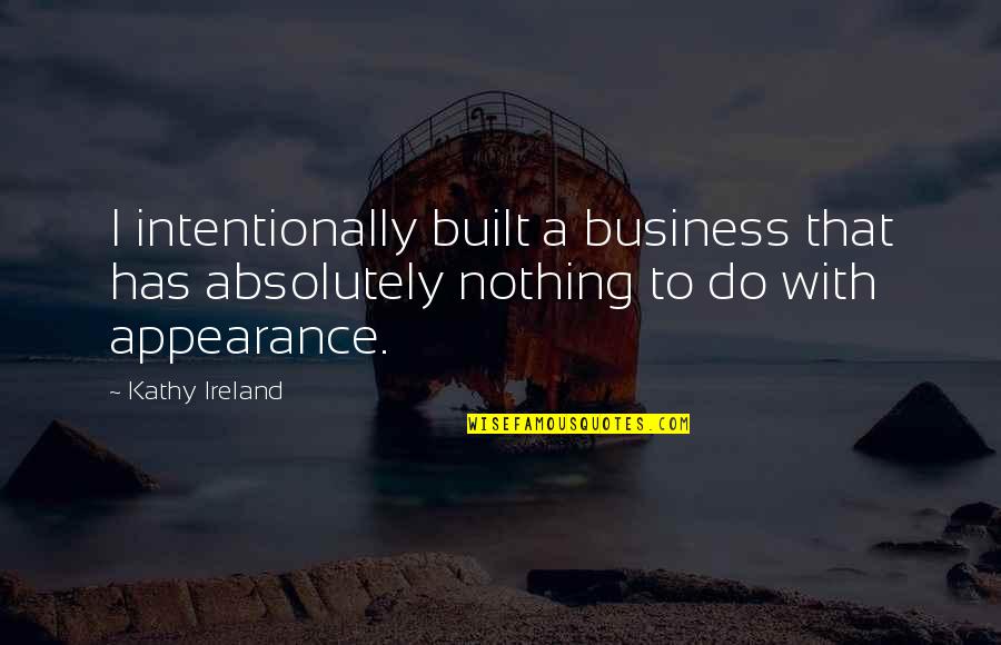 Favorite Intj Quotes By Kathy Ireland: I intentionally built a business that has absolutely