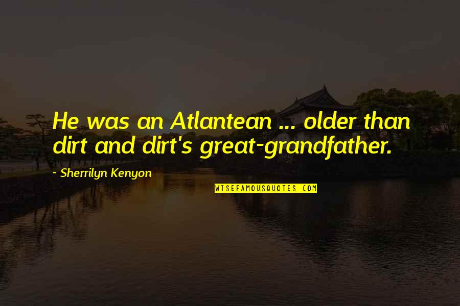 Favorite Intj Quotes By Sherrilyn Kenyon: He was an Atlantean ... older than dirt