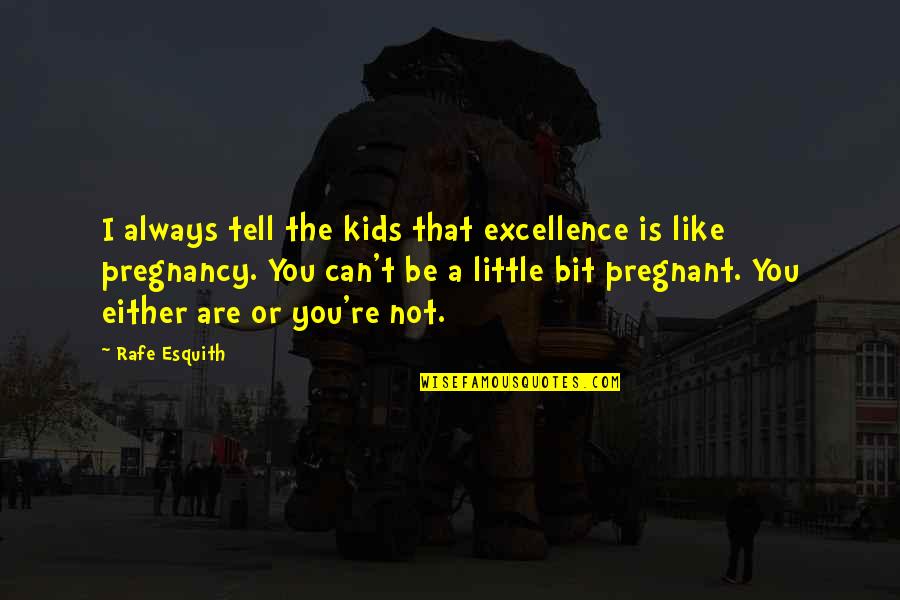 Favorite Irish Sayings Quotes By Rafe Esquith: I always tell the kids that excellence is Favorite Irish Sayings Quotes By Rafe Esquith: I always tell the kids that excellence is
