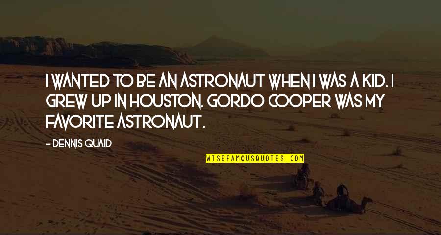 Favorite Kid Quotes By Dennis Quaid: I wanted to be an astronaut when I