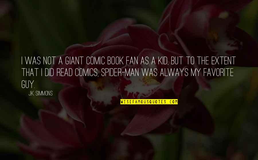 Favorite Kid Quotes By J.K. Simmons: I was not a giant comic book fan