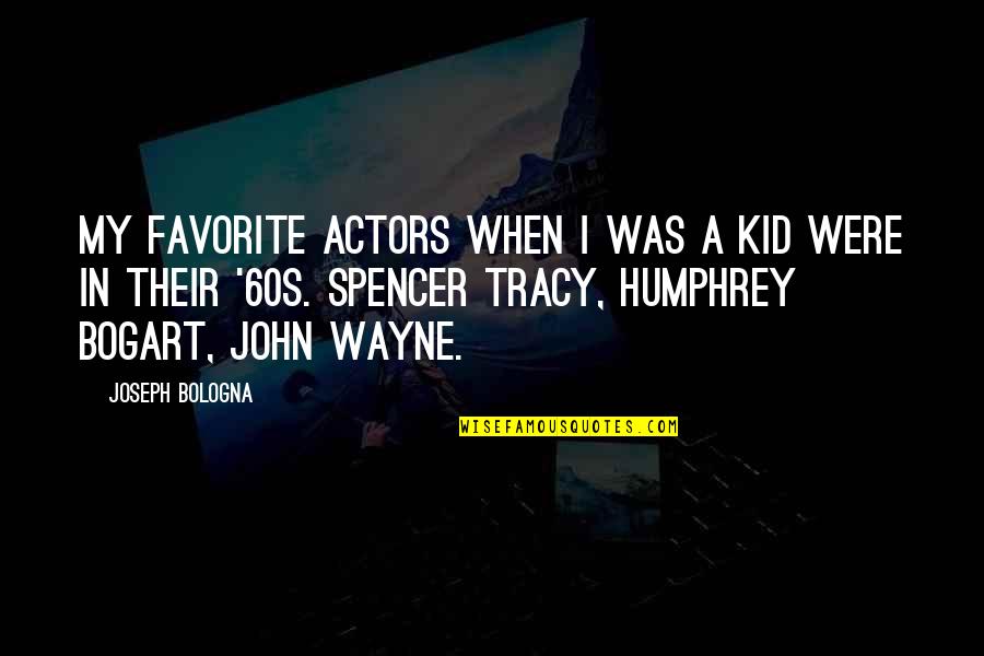 Favorite Kid Quotes By Joseph Bologna: My favorite actors when I was a kid