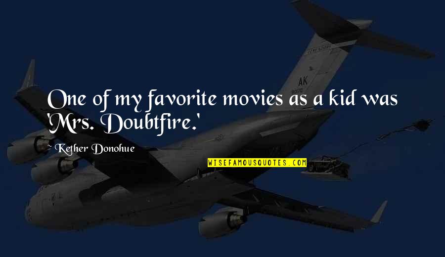 Favorite Kid Quotes By Kether Donohue: One of my favorite movies as a kid