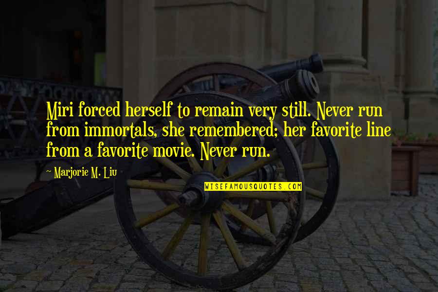 Favorite Movie Line Quotes By Marjorie M. Liu: Miri forced herself to remain very still. Never Favorite Movie Line Quotes By Marjorie M. Liu: Miri forced herself to remain very still. Never