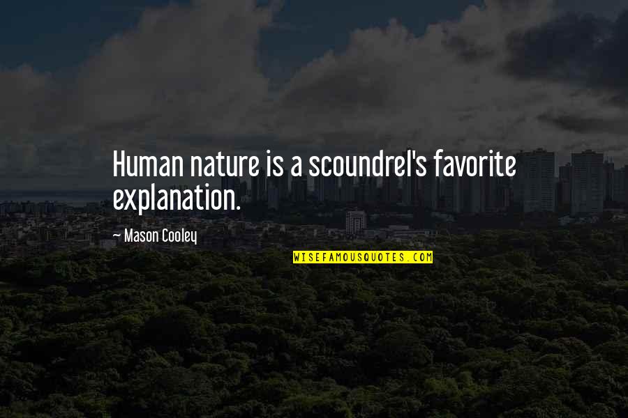 Favorite Nature Quotes By Mason Cooley: Human nature is a scoundrel's favorite explanation.