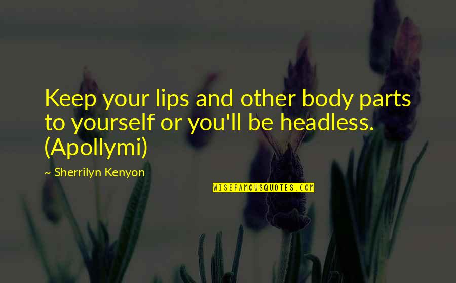 Favorite Nature Quotes By Sherrilyn Kenyon: Keep your lips and other body parts to