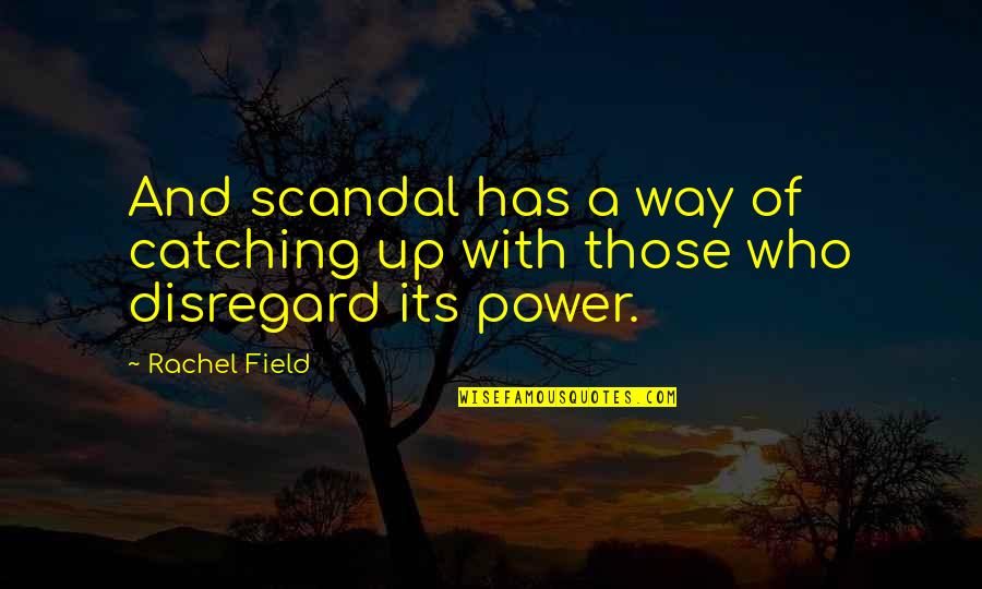 Favorite Papyrus Quotes By Rachel Field: And scandal has a way of catching up