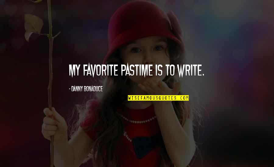 Favorite Pastime Quotes By Danny Bonaduce: My favorite pastime is to write.