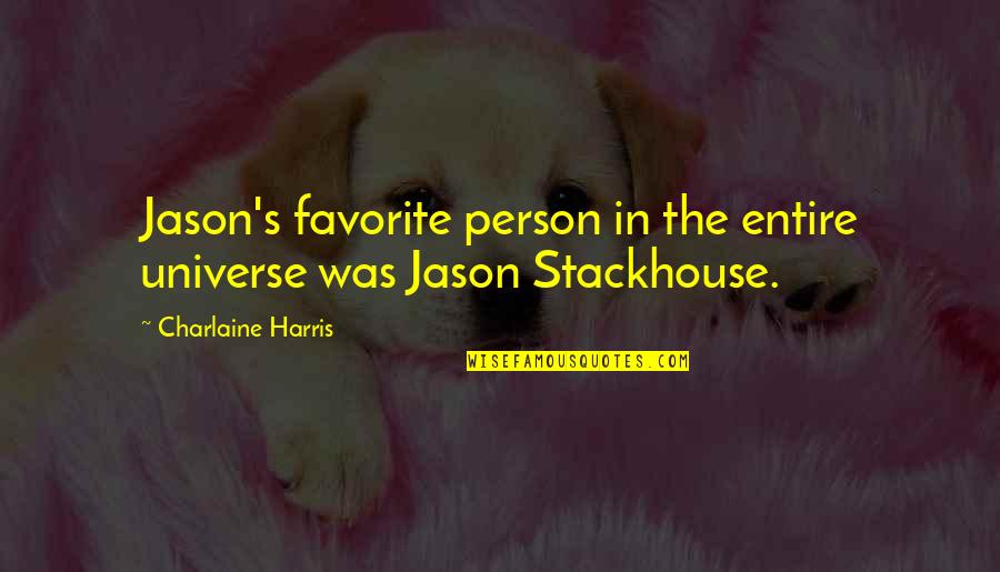 Favorite Person Quotes By Charlaine Harris: Jason's favorite person in the entire universe was